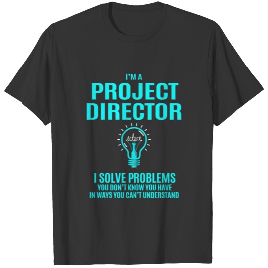 Project Director T Shirt - I Solve Problems Gift I T-shirt