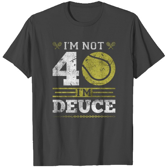 I'm Not 40 Years Old Tennis Player Funny Tennis T Shirts
