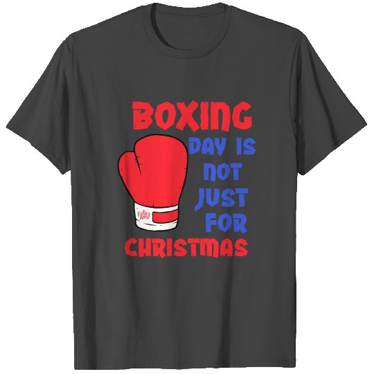 Boxing Day Is Not Just For Christmas T Shirts