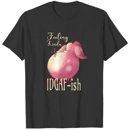 Feeling Kinda IDGAF-ish T-shirt