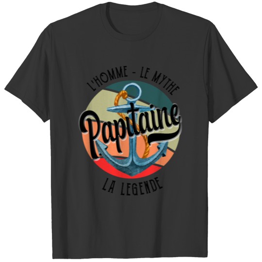 Papitaine The Man The Myth The Legend - Father's D T-shirt