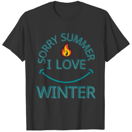 SORRY SUMMER I LOVE WINTER T-shirt