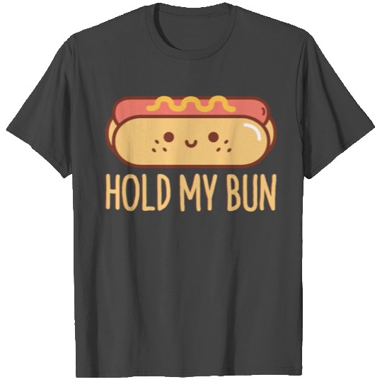 Hold my bun Design for a Hot Dog Lover T Shirts