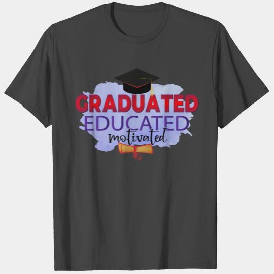 GRADUATED EDUCATED MOTIVATED T Shirts