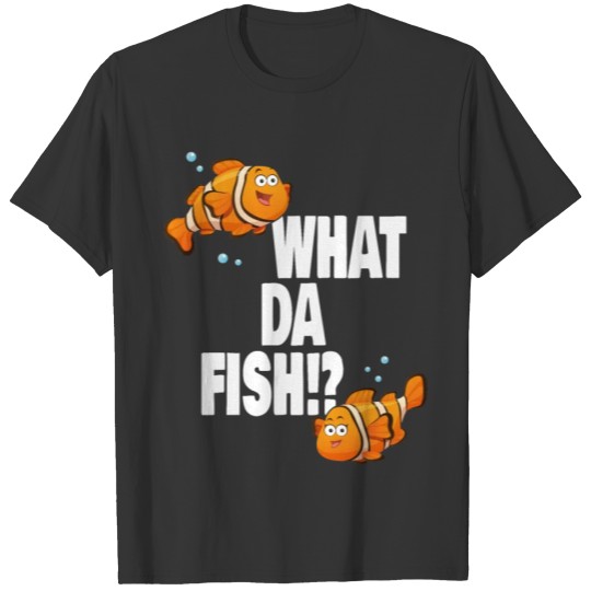 What da Fish funny quote Fish meme outfit T-shirt