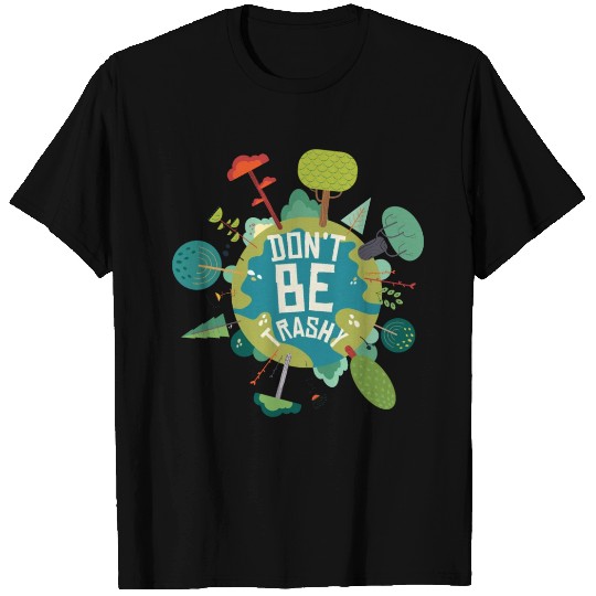Don't Be Trashy Earth Day T Shirts