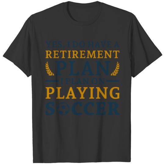 Retirement Plan Soccer T-shirt