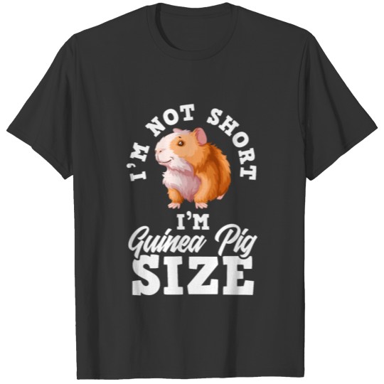 Funny I'm Not Short I'm Guinea Pig Size T-shirt