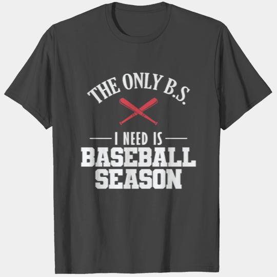 The only B.S. I need is Baseball Season T Shirts