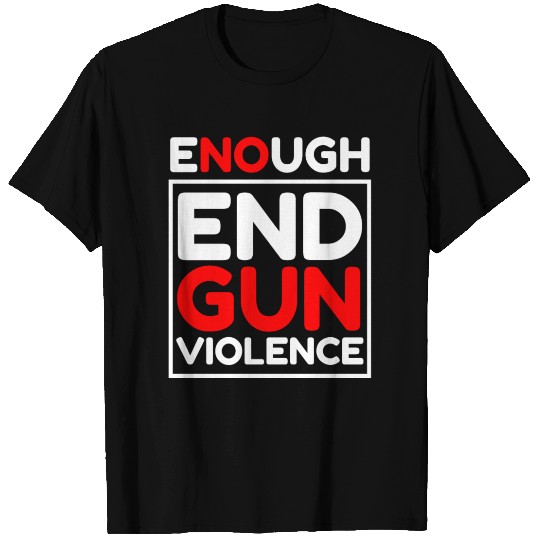 Enough End Gun Violence Activists Pro-Gun Control T Shirts