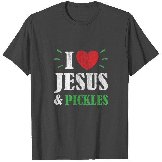 I Love Jesus And Pickles T Shirts