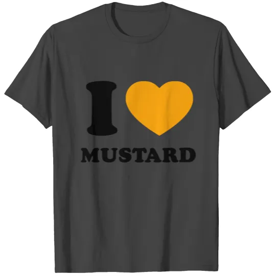 I love mustard T Shirts