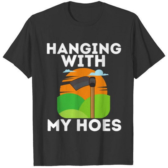 Hanging With My Hoes Funny Gardening Garden Farmer T-shirt