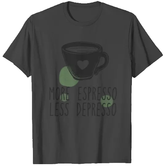 Coffee more espresso less depresso T Shirts