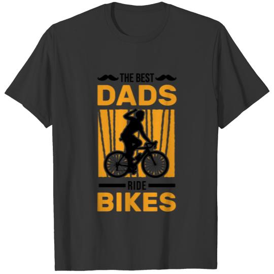 The Best Dads Ride Bikes Bike Dad Cyclist T-shirt