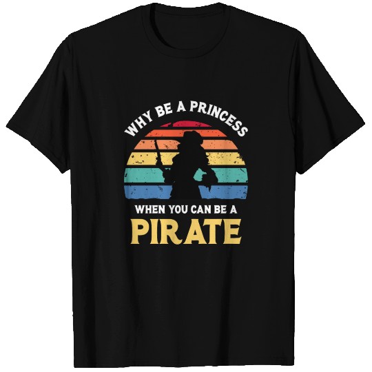 Why Be A Princess Pirate Skull Crossbones T Shirts