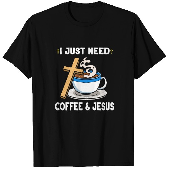 Coffee Lover I Just Need Some Coffee Jesus T Shirts