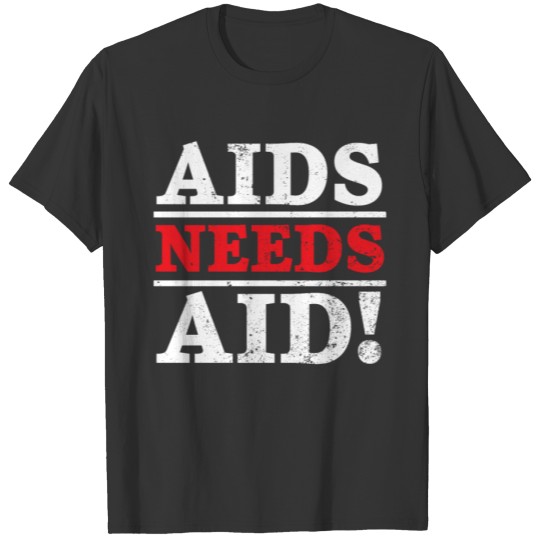 Aids Needs Aid HIV AIDS Awareness Red Ribbon T-shirt