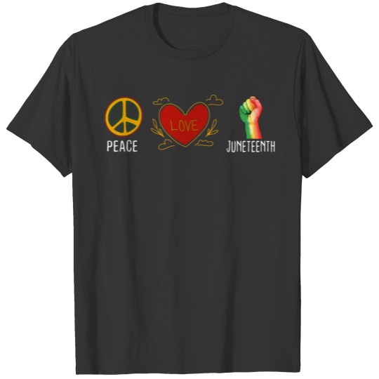 Peace Love Juneteenth - Black History Patriotic T Shirts