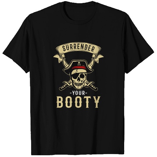 Surrender Your Booty Pirate Skull Crossbones T Shirts