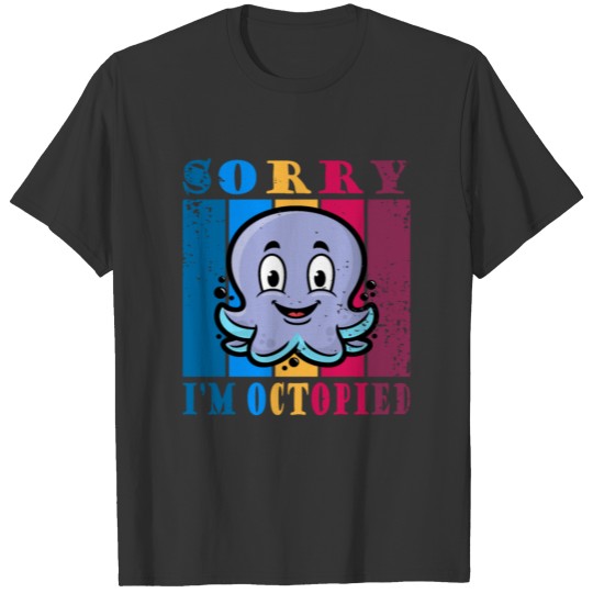 Sorry I'm Octopied T-shirt