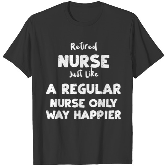 Retired Nurse Just Like A Regula... T Shirts
