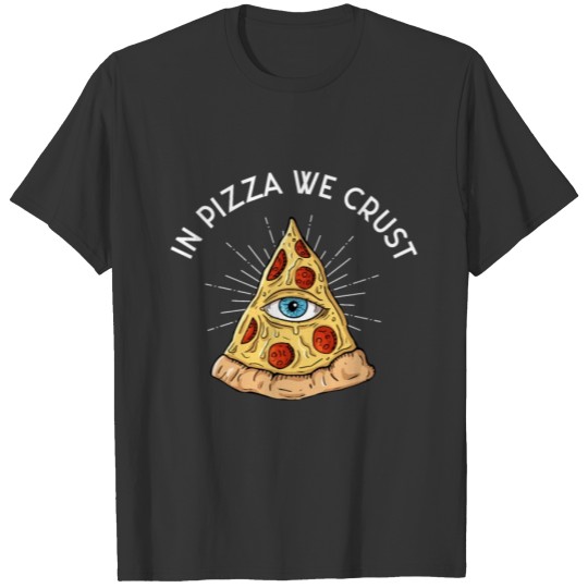 In Pizza We Crust All-Seeing Eye Food Lover T-shirt