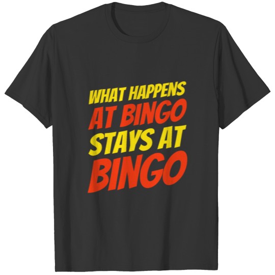 What Happens At Bingo Stays At Bingo T-shirt