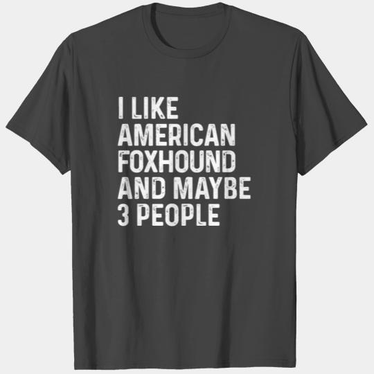 I Like American Foxhound And Maybe 3 People Dog T Shirts