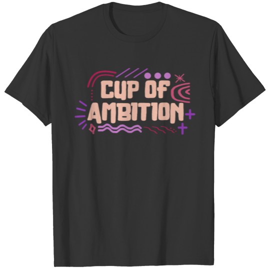 Feminist Mug, Cup Of Ambition Women Empowerment T-shirt