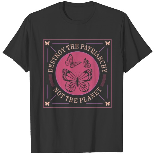 Feminist Shirt, Destroy The Patriarchy Not The T-shirt