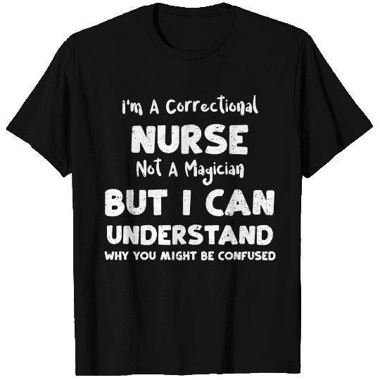 I'm A Correctional Nurse Not A M... T Shirts