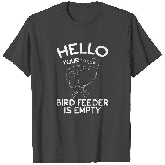 Hello Your Bird Feeder Is Empty Small Kiwi Bird T Shirts