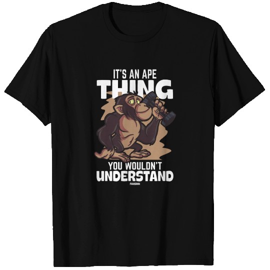 It's An Ape Thing You Wouldn't Understand T Shirts