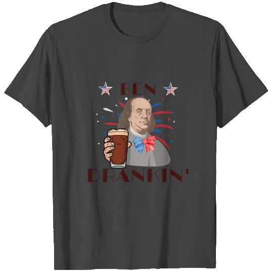 Ben Drankin' - Funny 4th of July Quotes T Shirts