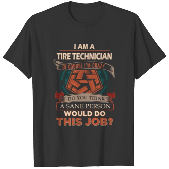 Tire Technician T Shirt - Sane Person Gift Item Te T-shirt