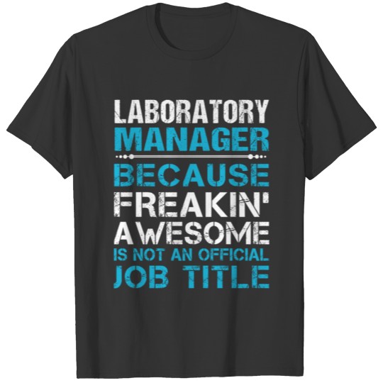 Laboratory Manager T Shirt - Freaking Awesome Gift T-shirt