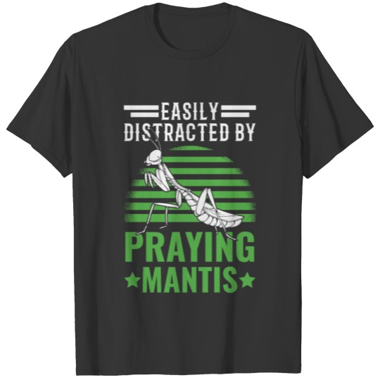 Easily Distracted By Praying Mantis T-shirt