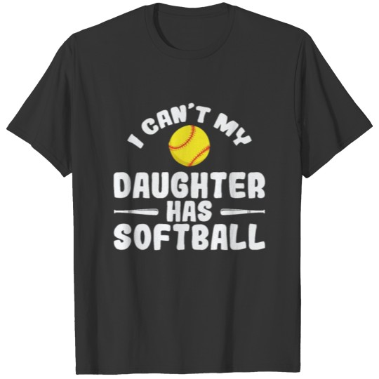 I Can't My Daughter has Softball Sports T-shirt
