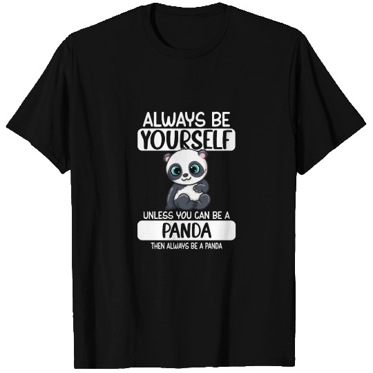 Always Be Yourself Unless You Can Be A Panda T Shirts