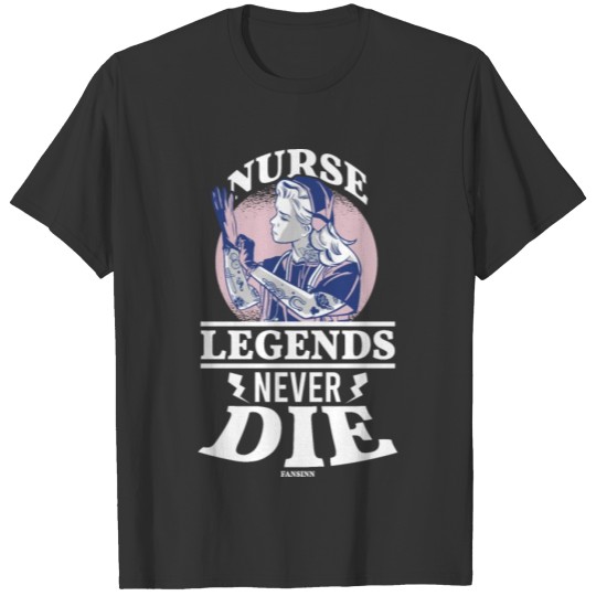 Nurse Legends Never Die T Shirts