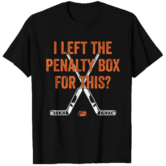 Ice Hockey Player I Left The Penalty Box for this? T Shirts