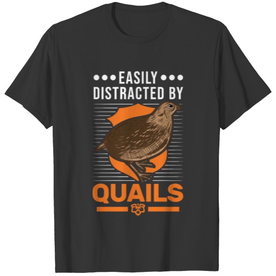 Easily Distracted By Quail's Quail T-shirt