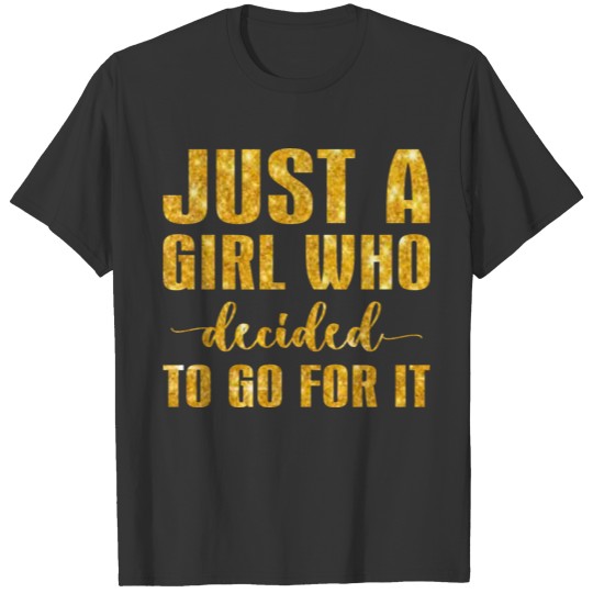 just a girl who decided to go for it T-shirt