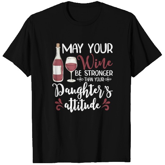 May Your Wine Be Stronger Than Your Daughter's T Shirts