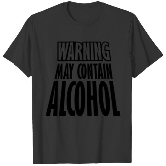 May Contain Alcohol Warning T Shirts