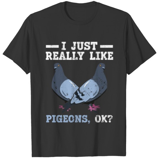 I Just Really Like Pigeons Ok Bird Whisperer T-shirt