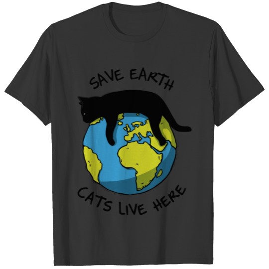 Save earth, cats live here T Shirts