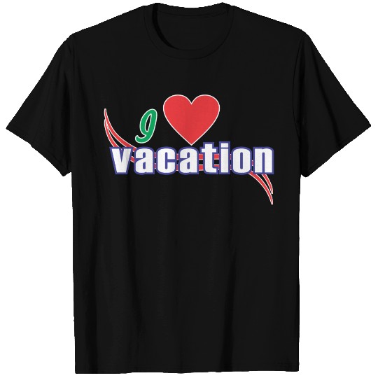 i love vacation T Shirts