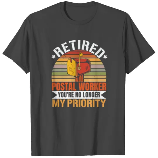 Retired Postal Worker You're No Longer My Priority T Shirts